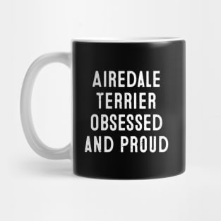 Airedale Terrier Obsessed and Proud Mug